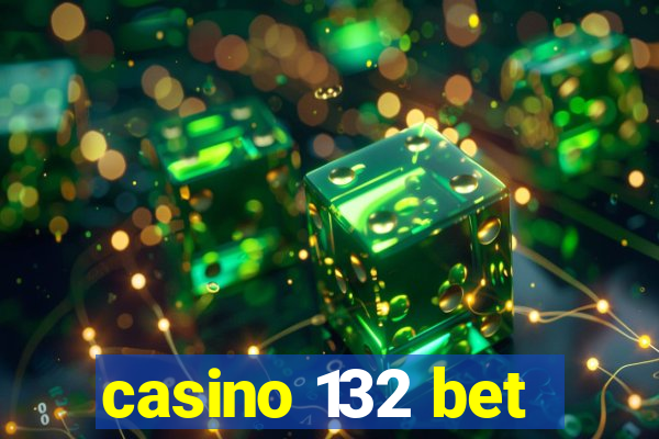 casino 132 bet